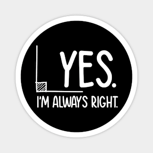 Yes I'm Always Right - Math Magnet